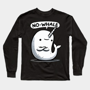 No Whale Narwhale Long Sleeve T-Shirt